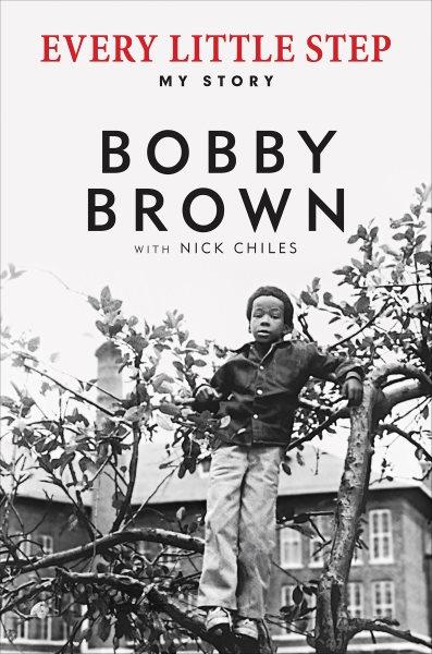 Every little step : my story / Bobby Brown with Nick Chiles.