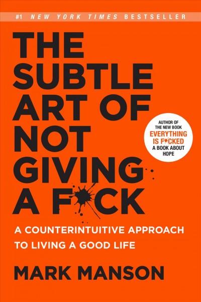 The subtle art of not giving a f*ck : a counterintuitive approach to living a good life / Mark Manson.