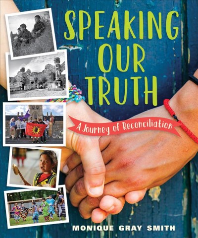 Speaking our truth : a journey of reconciliation / Monique Gray Smith.
