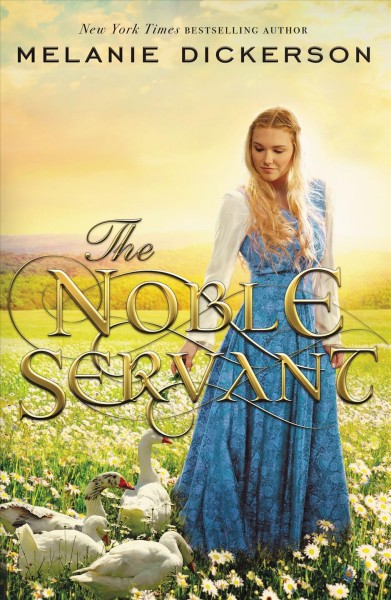 The noble servant / Melanie Dickerson.