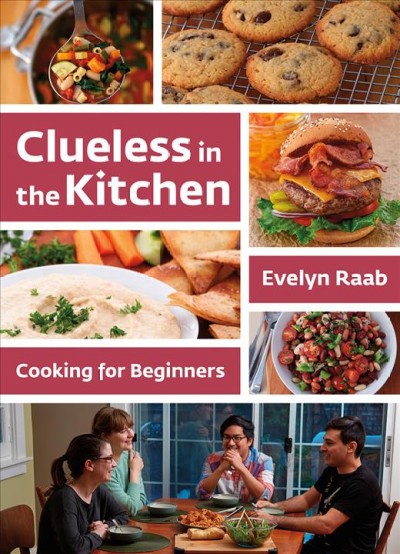 Clueless in the kitchen : cooking for beginners / Evelyn Raab.