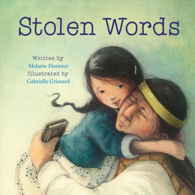 Stolen words / by Melanie Florence ; illustrated by Gabrielle Grimard.