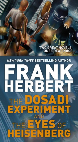 The Dosadi experiment ; and, the eyes of Heisenberg / Frank Herbert.