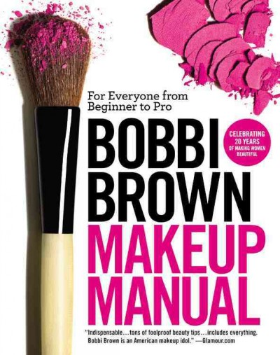 Bobbi Brown makeup manual : for everyone from beginner to pro / Bobbi Brown with Debra Bergsma Otte and Sally Wadyka ; with photographs by Henry Leutwyler.