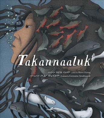 Takannaaluk / by Herve Paniaq ; illustrated by Germaine Arnaktauyok = titiraqtuq Huurvi Paniaq ; titiqtugaqtuq Jurmain Arnattaujuq.