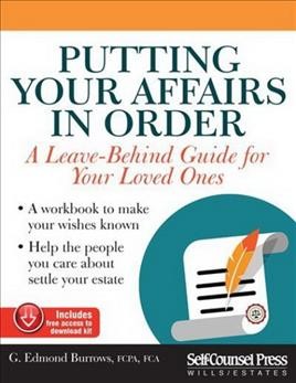 Putting your affairs in order : a leave-behind guide for your loved ones / G. Edmond Burrows.