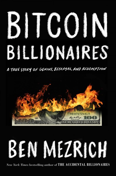 Bitcoin billionaires : a true story of genius, betrayal, and redemption / Ben Mezrich.