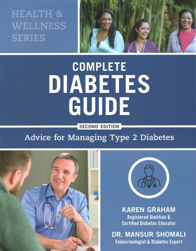 Complete diabetes guide : advice for managing type 2 diabetes / Karen Graham, RD, CDE, Mansur Shomali, MD, CM.
