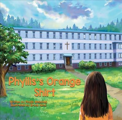 Phyllis's orange shirt / written by Phyllis Webstad ; illustrated by Brock Nicol.