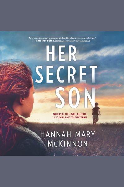 Her secret son / Hannah Mary McKinnon.