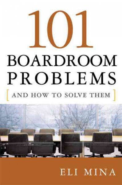 101 boardroom problems and how to solve them / Eli Mina.