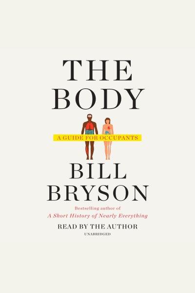 The body [electronic resource] : A guide for occupants. Bill Bryson.