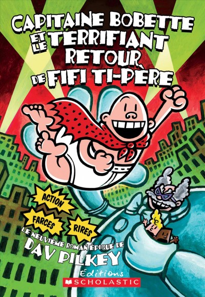 Capitaine Bobette et le terrifiant retour de Fifi Ti-Père : le neuvième épique / de Dav Pilkey ; texte français d'Isabelle Allard.