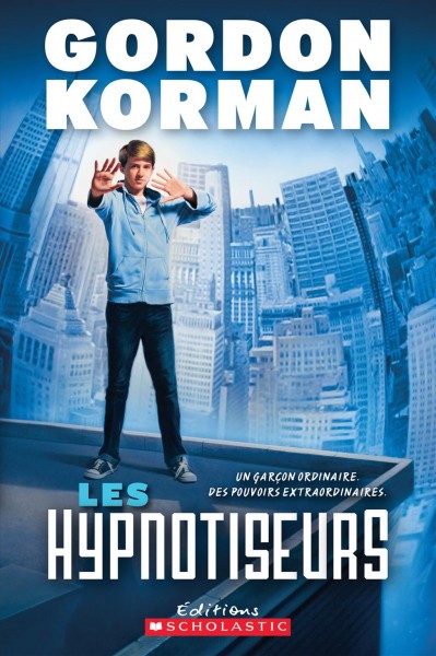 Les hypnotiseurs / Gordon Korman ; texte français d'Isabelle Allard.