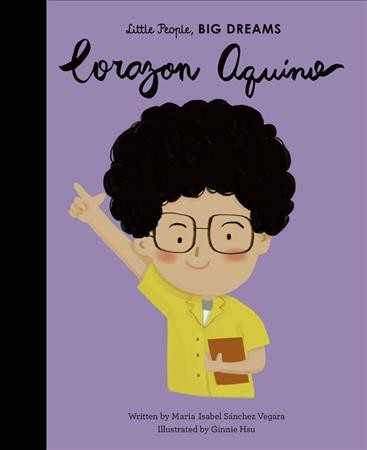 Corazon Aquino / written by Maria Isabel Sánchez Vegara ; illustrated by Ginnie Hsu.