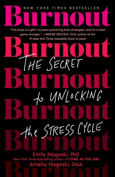 Burnout : the secret to unlocking the stress cycle / Emily Nagoski, and Amelia Nagoski.