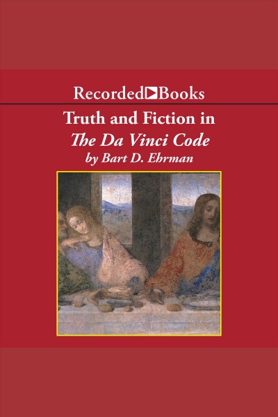 Truth and fiction in the da vinci code [electronic resource] : A historian reveals what we really know about jesus, mary magdalene, and constantine. Bart D Ehrman.