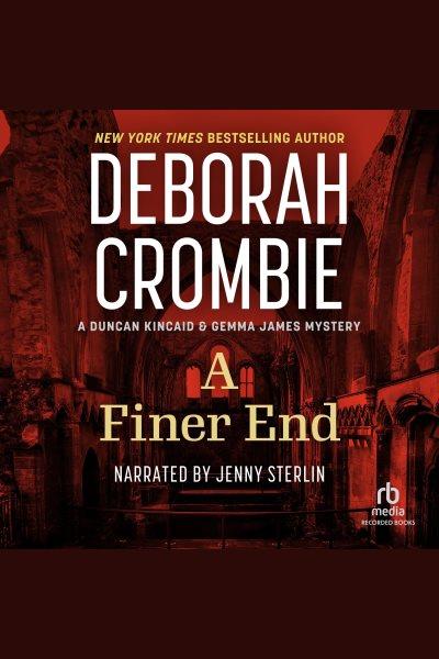 A finer end [electronic resource] : Duncan kincaid / gemma james series, book 7. Deborah Crombie.