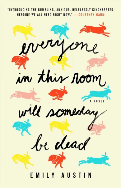 Everyone in this room will someday be dead : a novel / Emily Austin.