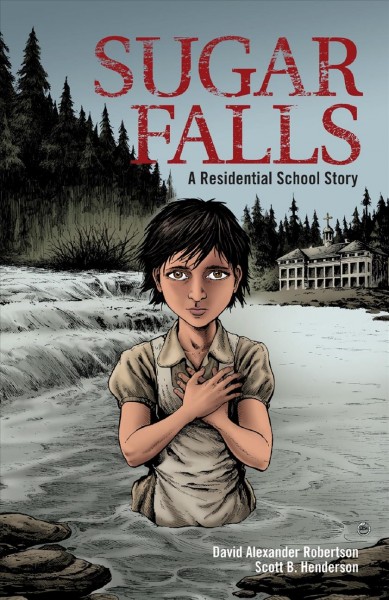 Sugar Falls : a residential school story / David Alexander Robertson ; Scott B. Henderson.