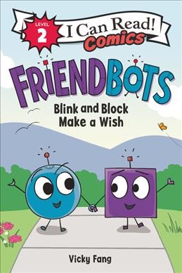 Friendbots : Blink and Block make a wish / by Vicky Fang.