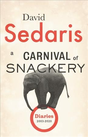 A carnival of snackery : diaries (2003-2020) / David Sedaris.