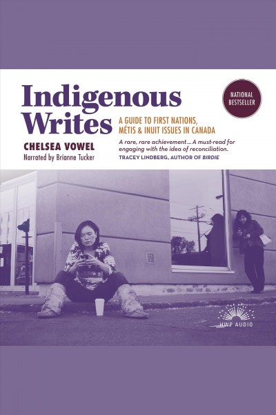 Indigenous Writes : A Guide to First Nations, Métis, and Inuit Issues in Canada / Chelsea Vowel.