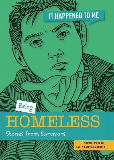 Being homeless : stories from survivors / Sarah Eason and Karen Latchana Kenney ; illustrator, Sylwia Filipczak.