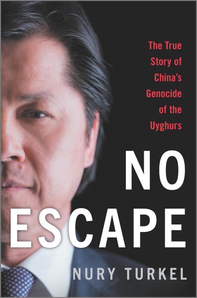 No escape : the true story of China's genocide of the Uyghurs / Nury Turkel.