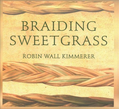 Braiding sweetgrass / Robin Wall Kimmerer.