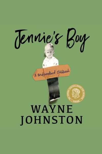 Jennie's boy : a Newfoundland Childhood / Wayne Johnston.