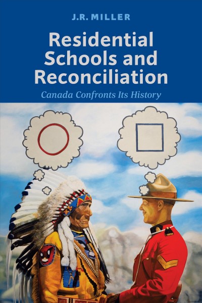 Residential schools and reconciliation : Canada confronts its history / J. R. Miller.