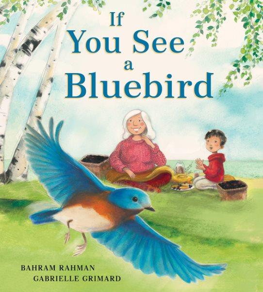 If you see a bluebird / Bahram Rahman & Gabrielle Grimard.