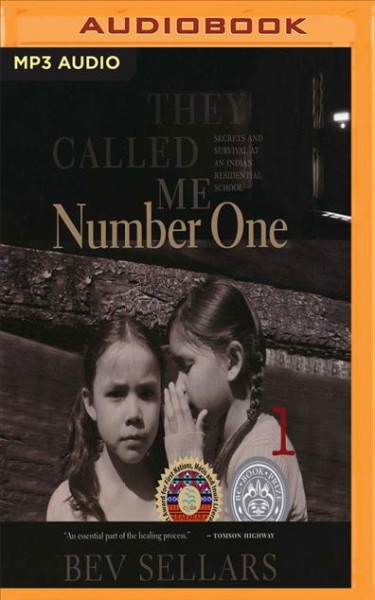 They Called Me Number One Secrets and Survival at an Indian Residential School.