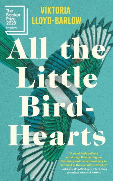 All the little bird-hearts : a novel / Viktoria Lloyd-Barlow.