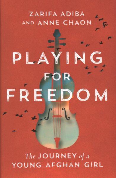 Playing for freedom : the journey of a young Afghan girl / Zarifa Adiba and Anne Chaon ; translated by from the French by Susanna Lea Associates.