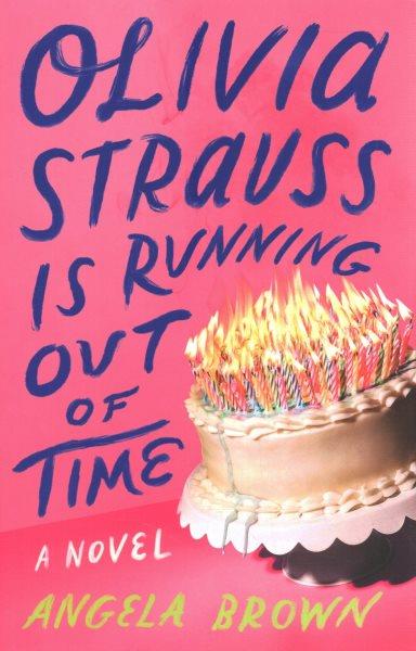 Olivia Strauss is running out of time : a novel / Angela Brown.