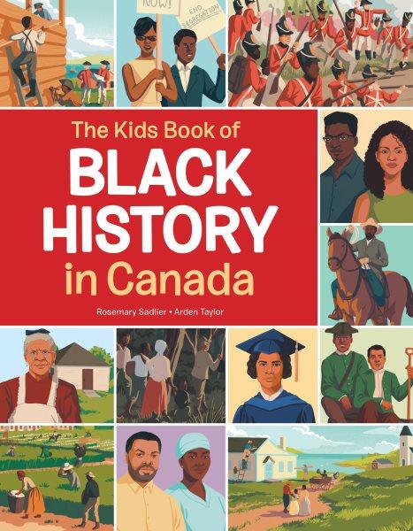 The kids book of Black history in Canada / written by Rosemary Sadlier ; illustrations by Arden Taylor.