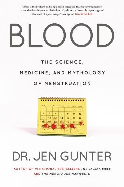 Blood : the science, medicine, and mythology of menstruation / Jen Gunter.