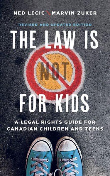 The law is (not) for kids: A legal rights guide for Canadian children and teens / Ned Lecic and Marvin Zuker.