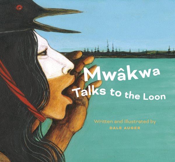 Mwâkwa Talks to the Loon [electronic resource].