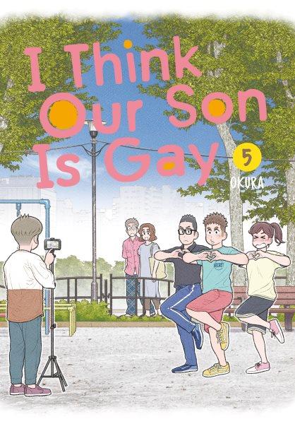 I think our son is gay. 5 / Okura ; translation, Leighann Harvey ; lettering, Lor Prescott.