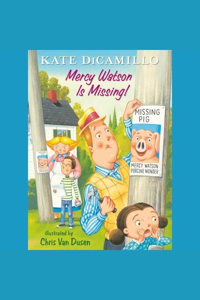 Mercy Watson is missing!  / Kate DiCamillo.