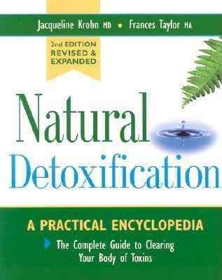 Natural detoxification : A practical encyclopedia: The complete guide to clearing your body of toxins.