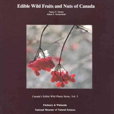 Edible wild fruits and nuts of Canada / Nancy J. Turner, Adam F. Szczawinski.