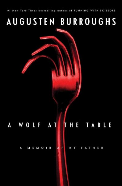 A wolf at the table : a memoir of my father / Augusten Burroughs.