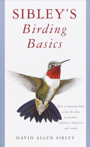 Sibley's birding basics / written and illustrated by David Allen Sibley.