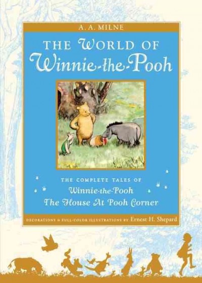 The world of Pooh : the complete Winnie-the-Pooh and The house at Pooh Corner / A.A. Milne ; with decorations and full-color illustrations by E.H. Shepard.