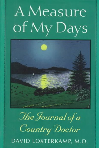 A measure of my days : the journal of a country doctor / David Loxterkamp.
