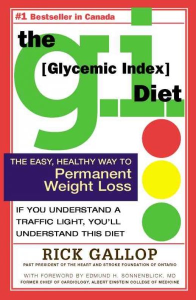 The G.I. (glycemic index) diet : the easy, healthy way to permanent weight loss / Rick Gallop ; foreword by Edmund H. Sonnenblick.